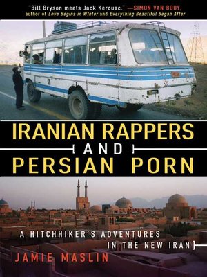 Iranian Rappers and Persian Porn: a Hitchhiker's Adventures in the New Iran - ebook